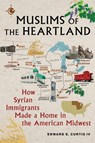 Muslims of the Heartland - Edward E. Curtis IV - 9781479827220