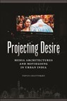 Projecting Desire - Tupur Chatterjee - 9781479829644