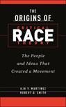 The Origins of Critical Race Theory - Aja Y. Martinez ; Robert O. Smith - 9781479832675