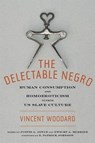 The Delectable Negro - Vincent Woodard ; Dwight McBride ; Justin A Joyce ; E. Patrick Johnson - 9781479849260