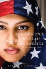 The Practice of Islam in America - Edward E Curtis IV - 9781479880201