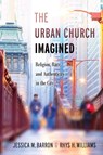 The Urban Church Imagined - Jessica M. Barron ; Rhys H. Williams - 9781479887101
