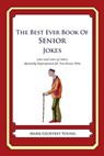 The Best Ever Book of Senior Jokes: Lots and Lots of Jokes Specially Repurposed for You-Know-Who - Mark Geoffrey Young - 9781480130128