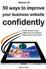 50 ways to confidently improve your business website: Search engine optimisation and internet marketing made easy - Stuart Craig Lovatt - 9781480191402