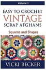 Easy To Crochet Vintage Scrap Afghans: Squares and Shapes - Vicki Becker - 9781480230576