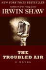 The Troubled Air - Irwin Shaw - 9781480412361