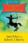 Jason and the Gorgon's Blood - Jane Yolen ; Robert J. Harris - 9781480423381