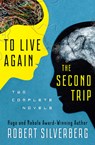 To Live Again and the Second Trip - Robert Silverberg - 9781480448520