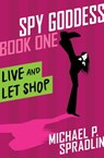 Live and Let Shop - Michael P. Spradlin - 9781480457874