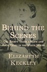 Behind the Scenes - Elizabeth Keckley - 9781480474826