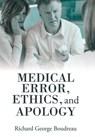Medical Error, Ethics, and Apology - Richard George Boudreau - 9781480890596