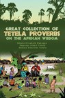 Great Collection of Tetela Proverbs on the African Wisdom - Ambaye Albertine Tshefu ; Ndjeka Elizabeth Mukanga ; Empenge Albert Tshefu - 9781480987661