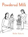 Powdered Milk: Collected Stories - Keiler Roberts - 9781481163811