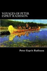 Voyages of Peter Esprit Radisson: An Account of his Travels and Experiences among the North American Indians from 1652 to 1684 - Alex Struik - 9781481187251