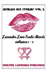 Lesbian Sex Stories Vol. 1: Lavender Love Erotic Shorts Volumes 1-5: Lesbian Sex Stories - Lesbian Erotica - Spirited Sapphire Publishing - 9781481272841