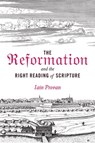 The Reformation and the Right Reading of Scripture - Iain Provan - 9781481306089
