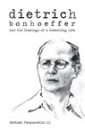 Dietrich: Bonhoeffer and the Theology of a Preaching Life - Michael Pasquarello - 9781481307529