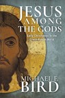 Jesus Among the Gods - Michael F. Bird - 9781481316750