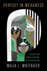 Perfect in Weakness - Maja I. Whitaker - 9781481319157