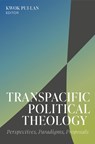 Transpacific Political Theology: Perspectives, Paradigms, Proposals - Pui-Lan Kwok - 9781481320269
