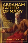 Abraham, Father of Many: Portraits of a Patriarch - Daniel Maier - 9781481320634