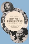 Dietrich Bonhoeffer - the Last Eight Days - John McCabe - 9781481321679