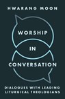 Worship in Conversation - Hwarang Moon - 9781481323406