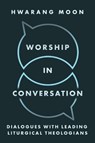 Worship in Conversation - Hwarang Moon - 9781481323406