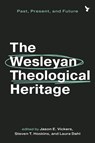 The Wesleyan Theological Heritage: Past, Present, and Future - Jason E. Vickers - 9781481323468