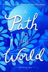 A Path to the World - Lori Marie Carlson-Hijuelos ; Joseph Bruchac ; Jacinto Jesús Cardona ; William Sloane Coffin ; Pat Conroy ; Mario Cuomo ; Timothy Egan ; Alan Ehrenhalt ; Shadi Feddin ; Ralph Fletcher ; Valerie Gribben ; Alexandre Hollan ; Molly Ivins ; Geeta Kothari ; Je - 9781481419796