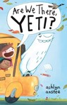 Are We There, Yeti? - Ashlyn Anstee - 9781481430906