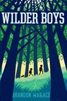 Wilder Boys - Brandon Wallace - 9781481432641