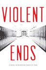 Violent Ends - Shaun David Hutchinson ; Neal Shusterman ; Brendan Shusterman ; Beth Revis ; Cynthia Leitich Smith ; Courtney Summers ; Kendare Blake ; Delilah S. Dawson ; Steve Brezenoff ; Tom Leveen ; Hannah Moskowitz ; Blythe Woolston ; Trish Doller ; Mindi Scott ; Ma - 9781481437479
