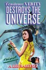Constance Verity Destroys the Universe - A. Lee Martinez - 9781481443586