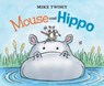 Mouse and Hippo - Mike Twohy - 9781481451253