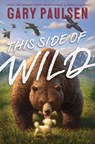 This Side of Wild: Mutts, Mares, and Laughing Dinosaurs - Gary Paulsen - 9781481451512