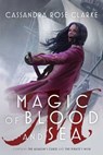 Magic of Blood and Sea - Cassandra Rose Clarke - 9781481461733