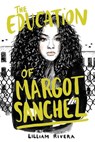 The Education of Margot Sanchez - Lilliam Rivera - 9781481472128