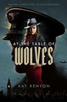 At the Table of Wolves - Kay Kenyon - 9781481487801