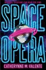 Space Opera - Catherynne M. Valente - 9781481497503