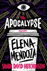 The Apocalypse of Elena Mendoza - Shaun David Hutchinson - 9781481498562