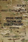 TC 31-34-4 Special Forces Tracking and Countertracking: September 2009 - Special Operations Press - 9781481837736