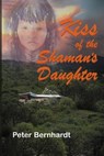 Kiss of the Shaman's Daughter - BERNHARDT,  Peter - 9781481906579