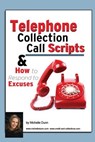 Telephone Collection call Scripts & How to respond to Excuses: A Guide for Bill Collectors - Michelle Dunn - 9781482084894