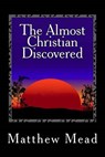 The Almost Christian Discovered - MEAD,  Matthew - 9781482087024