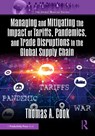 Managing and Mitigating the Impact of Tariffs, Pandemics, and Trade Disruptions in the Global Supply Chain - Thomas Cook - 9781482226157