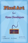 Pixel Art for Game Developers - Daniel Silber - 9781482252309
