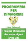 Programma Per Dimagrire - La Guida Definitiva Per La Tua Perdita Peso - GRISENDI,  MR Luca - 9781482386288