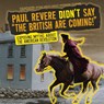 Paul Revere Didn't Say the British Are Coming!: Exposing Myths about the American Revolution - Shalini Saxena - 9781482457292