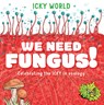 We Need Fungus! - Addy Farmer - 9781482472950